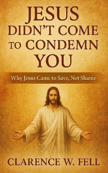 Jesus Didnt Come to Condemn You: Why Jesus Came to Save, Not Shame
