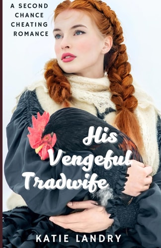 His Vengeful Tradwife A Second Chance Cheating Romance