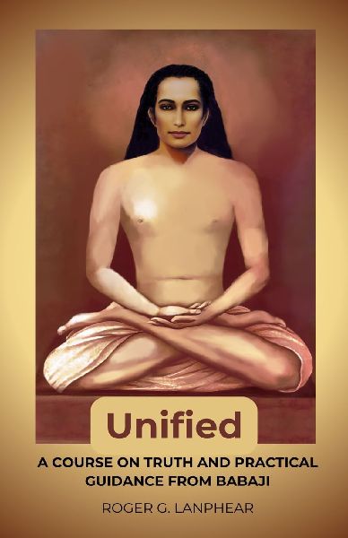 Unified: A course on truth and practical guidance from Babaji