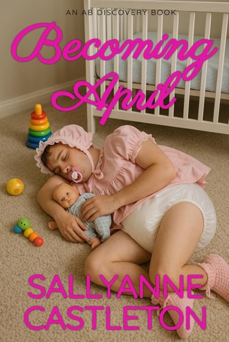 Becoming April An ABDL Sissybaby Book