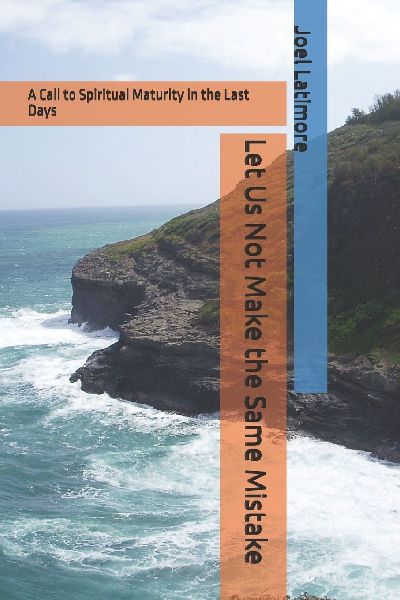 Let Us Not Make the Same Mistake: A Call to Spiritual Maturity in the Last Days