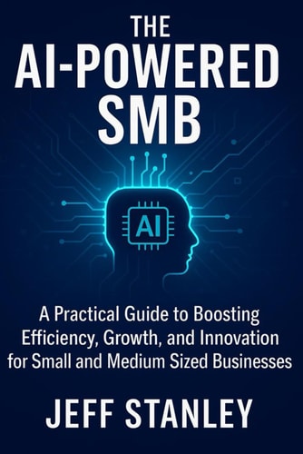 The AI-Powered SMB A Practical Guide to Boosting Efficiency, Growth, and Innovation for Small and Medium Sized Businesses