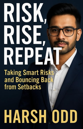 Risk, Rise, Repeat Taking Smart Risks and Bouncing Back from Setbacks