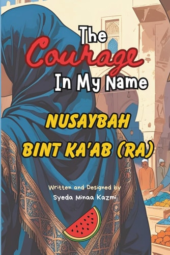 The Courage In My Name - Nusaybah Bint Ka'ab (RA)