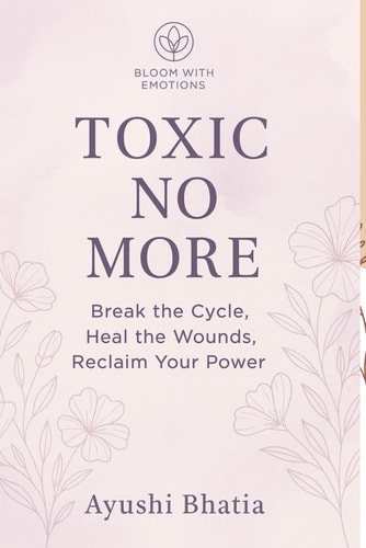 "Toxic No More Break the Cycle, Heal the Wounds, Reclaim Your Power" A Self-Healing Guide to Breaking Free from Emotional Manipulation and Abuse