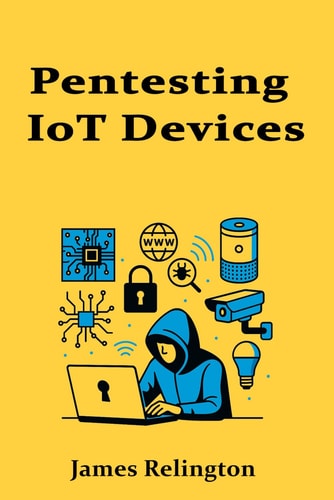 Pentesting IoT Devices Embedded Systems and Smart Tech Exploitation