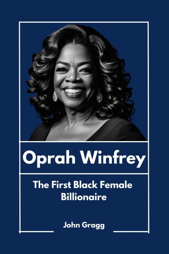 Oprah Winfrey The First Black Female Billionaire