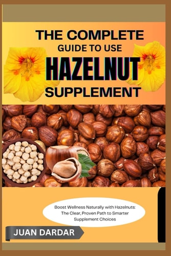 The Complete Guide to Use Hazelnut Supplement Boost Wellness Naturally with Hazelnuts: The Clear, Proven Path to Smarter Supplement Choices