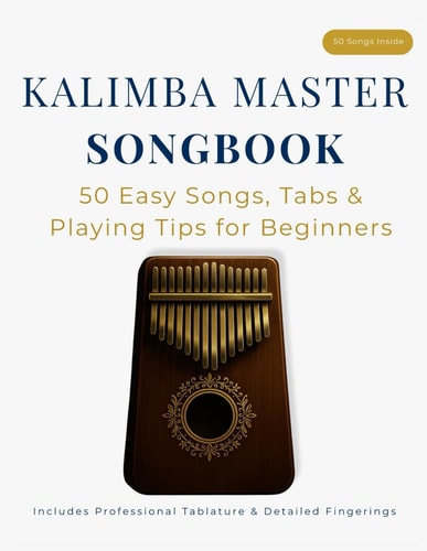 Kalimba Master Songbook 50 Easy Songs, Tabs & Playing Tips for Beginners