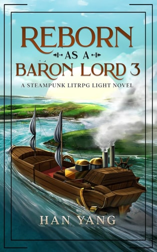 Reborn as a Baron Lord 3 A LitRPG Steampunk