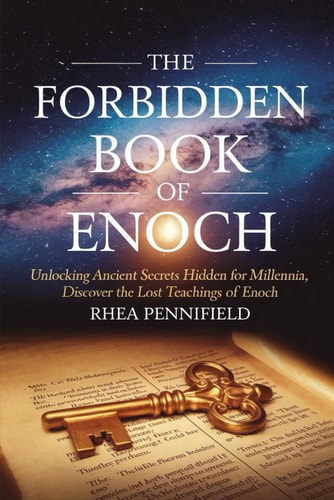 The Forbidden Book of Enoch Unlocking Ancient Secrets Hidden for Millennia, Discover the Lost Teaching of Enoch