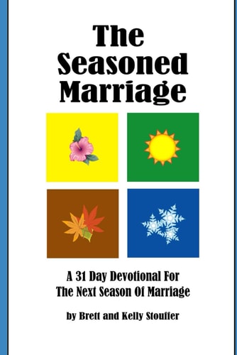 The Seasoned Marriage A 31 Day Devotional for the Next Season of Marriage