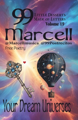 99 Little Desserts Made of Letters Volume 19 "Your Dream Universes" -Short and Fun Poems, Spirituality, Love, Joy, Romantic Tales, Short Stories, and More
