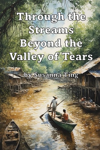 Through the Streams Beyond the Valley of Tears The True Story of an Ordinary Man's Courage in Japanese-Occupied Borneo