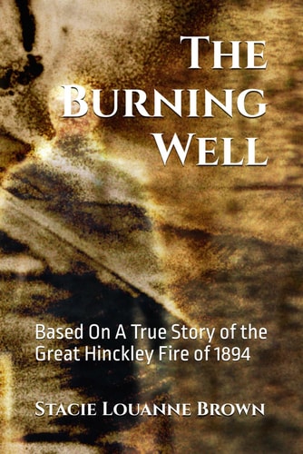 The Burning Well Based On An Actual Account of the Hinckley Fire of 1894