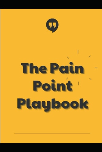 The Pain Point Playbook Customer Interviews That Drive Sales Growth