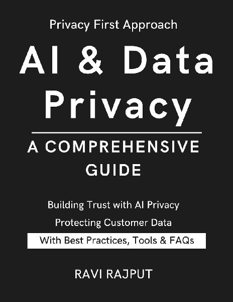 AI & Data Privacy: A Comprehensive Guide: Unlock Responsible AI for a Secure Tomorrow | Ensuring Confidentiality in AI Systems Guarding Privacy in the AI Era | Protecting Data in Smart Systems
