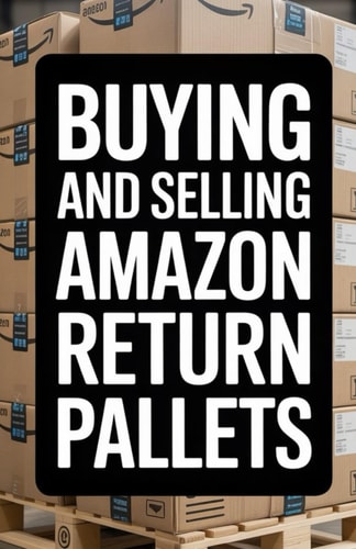 Buying and Selling Amazon Return Pallets A Beginner's Guide to Reselling Liquidation Goods for Profit