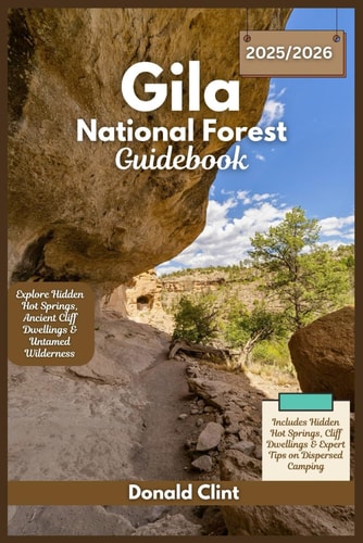 Gila National Forest Guidebook 2025 Explore Hidden Hot Springs, Ancient Cliff Dwellings & Untamed Wilderness