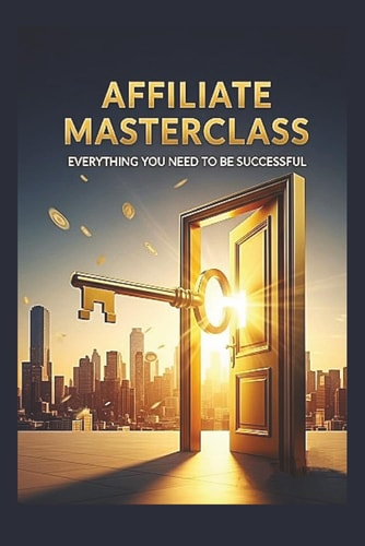 Affiliate Masterclass Marketing for Beginners, 2025, Become an Affiliate, Marketing Mastery