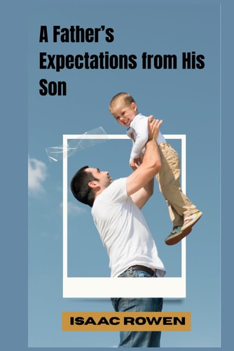 A Father's Expectations from His Son "What Every Son Should Know Before It's Too Late"