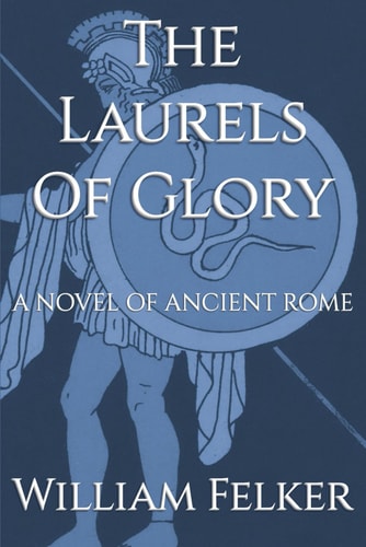 The Laurels of Glory A Novel of Ancient Rome