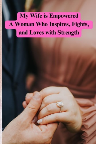 My Wife is Empowered A Woman Who Inspires, Fights, and Loves with Strength