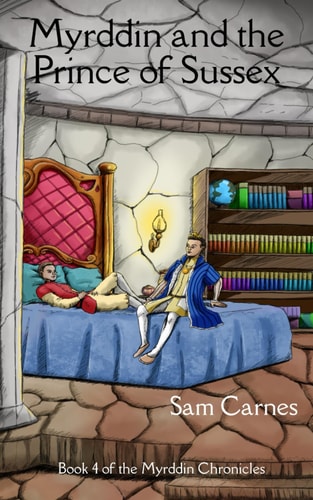 Myrddin and the Prince of Sussex Book 4 of The Myrddin Chronicles