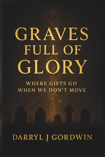 Graves Full Of Glory Where Gifts Go When We Don't Move