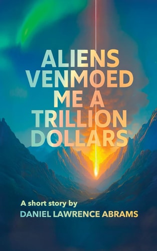 Aliens Venmoed Me a Trillion Dollars The Short Story