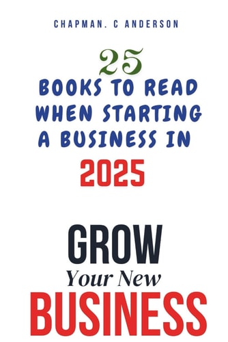 Grow Your New Business 25 Books to Read When Starting a Business in 2025