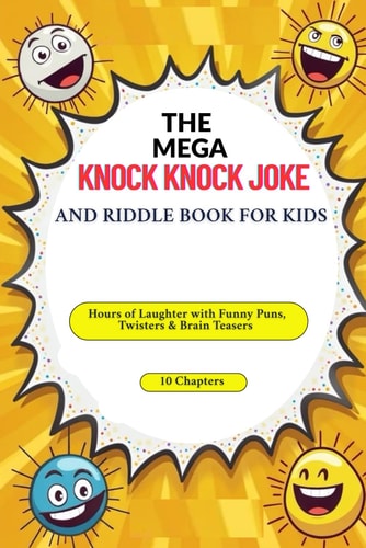 The Mega Knock-Knock Joke and Riddle Book for Kids Hours of Laughter with Funny Puns, Twisters & Brain Teasers