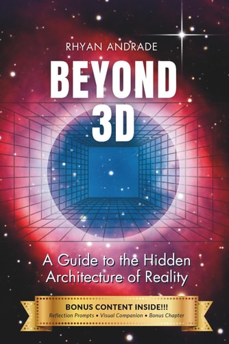 Beyond 3D A Guide to the Hidden Architecture of Reality