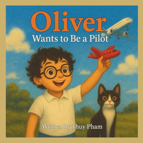 Oliver Wants to Be a Pilot A Fun Career Exploration Book for Kids Ages 4-8 (Oliver Explores Careers)