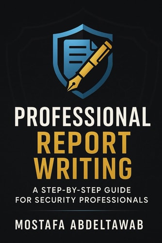 Professional Report Writing A STEP-BY-STEP GUIDE FOR SECURITY PROFESSIONALS: Master Incident, Investigative, Intelligence, and Security Assessment Reports with International Standards and Best Practices