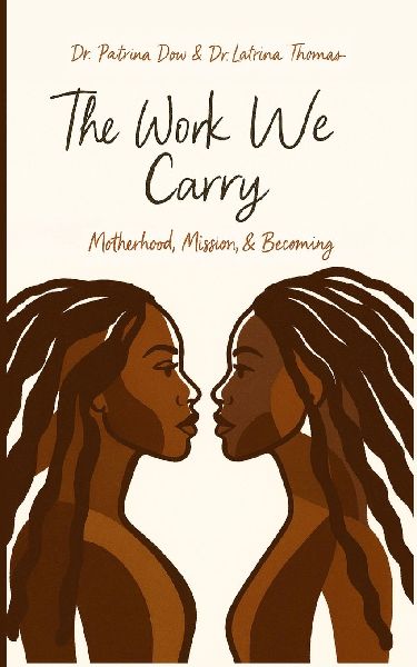 The Work We Carry: Motherhood, Mission, and Becoming