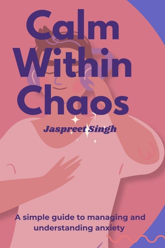 Calm Within Chaos A Simple Guide to Understanding & Managing Anxiety