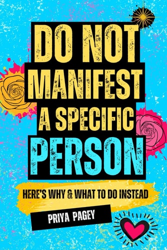 Do Not Manifest A Specific Person Here's Why and What To Do Instead.