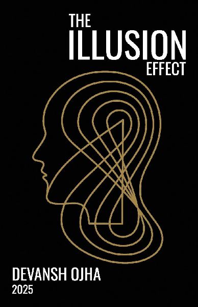 The Illusion Effect: by Devansh Ojha