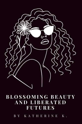 Blossoming Beauty and Liberated Futures Queer Joy, Self-Acceptance, Eroticism, and the Collective Power of a Free Future