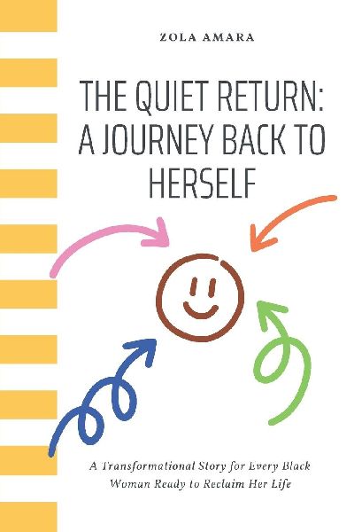 The Quiet Return: A Journey Back to Herself: A Transformational Story for Every Black Woman Ready to Reclaim Her Life