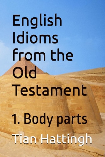 English Idioms from the Old Testament 1. Body Parts