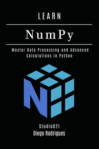 LEARN NumPy Master Data Processing and Advanced Calculations in Python