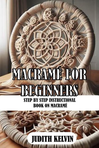 Macramé for Beginners Step by Step Instructional Book on Macramé