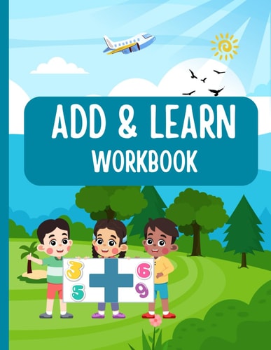 Add and Learn Printable Math Sheets for Early Learners: Printable Addition Activities for Kids Learning Numbers and Sums Fun Addition Worksheets for Kids