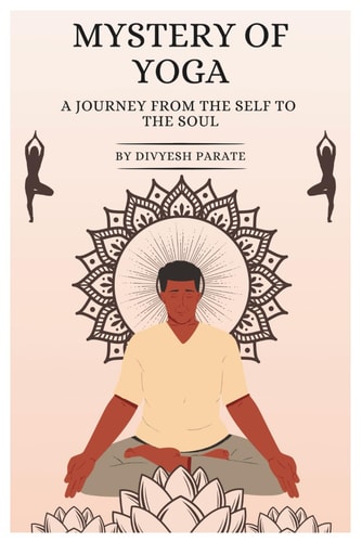 Mystery of Yoga A Journey from the Self to the Soul