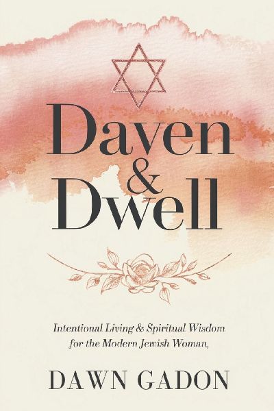 Daven & Dwell: Intentional Living & Spiritual Wisdom for the Modern Jewish Woman