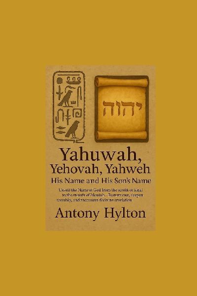 Yahuwah, Yehovah, Yahweh  His Name and His Sons Name: Unveil the Name of God from the scrolls of Sinai to the mouth of Messiah-Restore awe, deepen worship, and encounter divine revelation.
