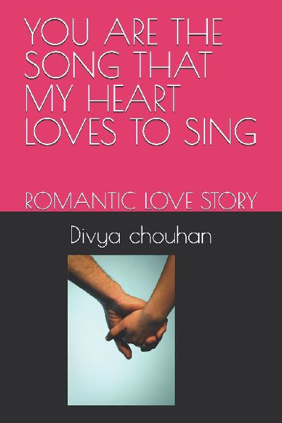 YOU ARE THE SONG THAT MY HEART LOVES TO SING: ROMANTIC LOVE STORY