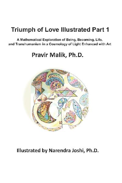 Triumph of Love Illustrated - Part I: A Mathematical Exploration of Being, Becoming, Life, and Transhumanism in a Cosmology of Light Enhanced with Art
